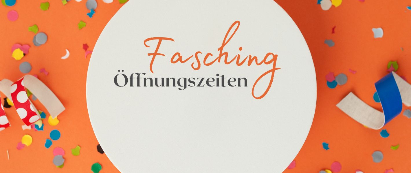 Abweichende Öffnungszeiten Fasching