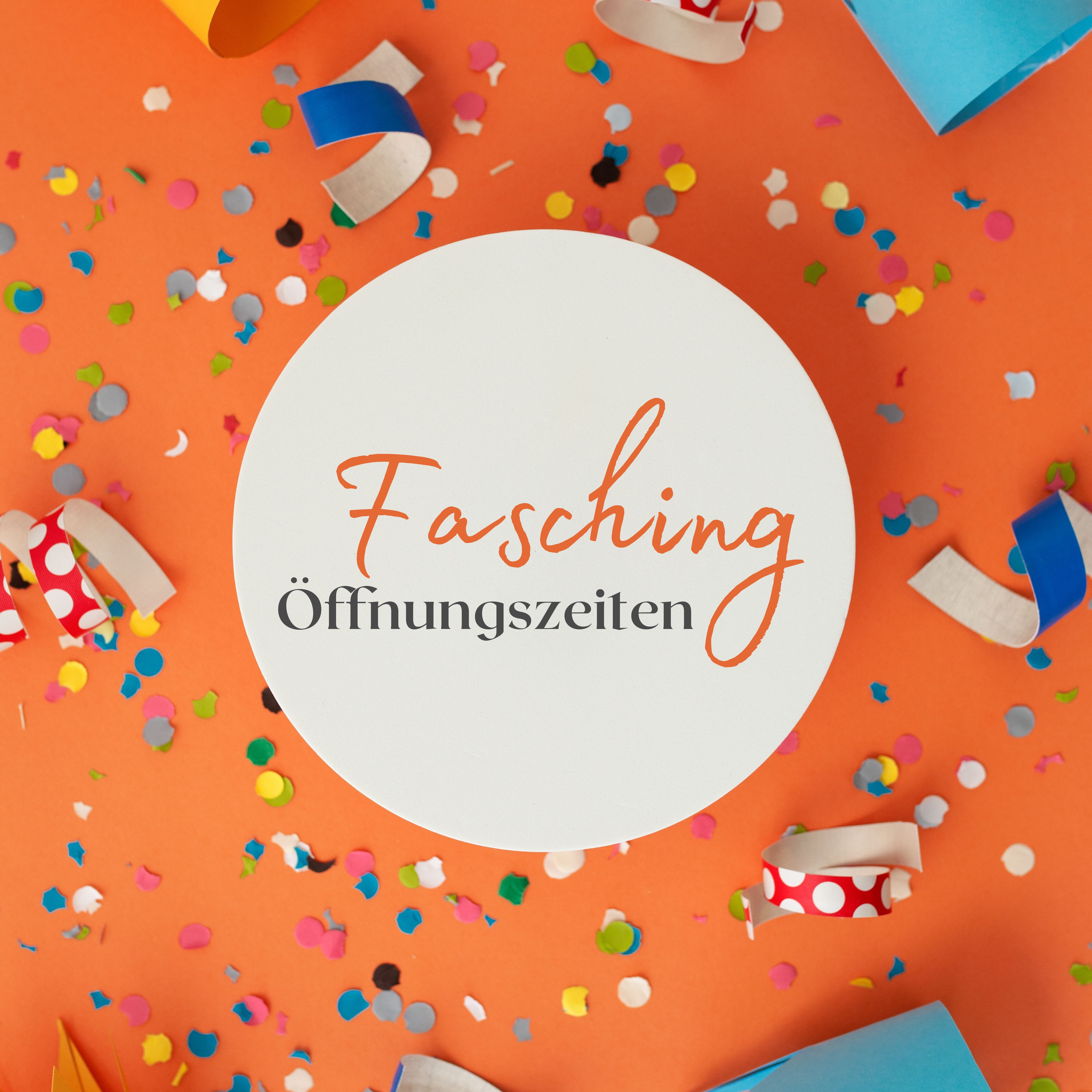 Abweichende Öffnungszeiten Fasching